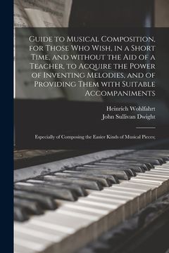 portada Guide to Musical Composition, for Those Who Wish, in a Short Time, and Without the Aid of a Teacher, to Acquire the Power of Inventing Melodies, and o