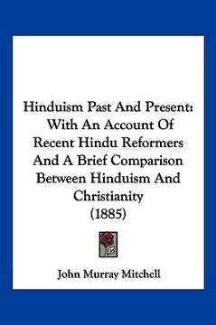 portada hinduism past and present: with an account of recent hindu reformers and a brief comparison between hinduism and christianity (1885) (en Inglés)
