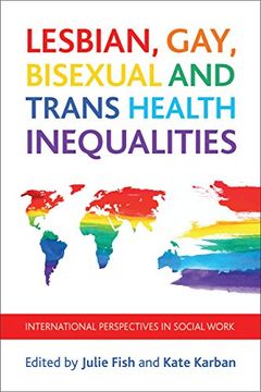 portada Lesbian, Gay, Bisexual and Trans Health Inequalities: International Perspectives in Social Work (Policy Press at the University of Bristol - Case Studies on)
