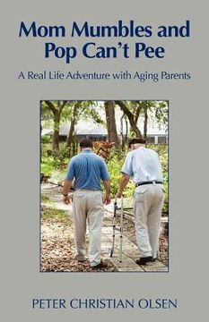 portada mom mumbles and pop can't pee: a real life adventure with aging parents (in English)