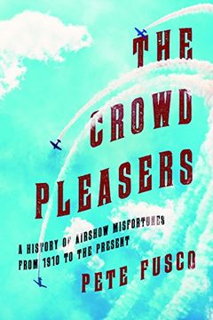 portada The Crowd Pleasers: A History of Airshow Performers from 1903 to the Present