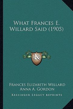 portada what frances e. willard said (1905) (in English)