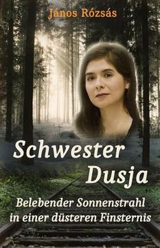 portada Schwester Dusja: Belebender Sonnenstrahl in einer düsteren Finsternis (en Alemán)