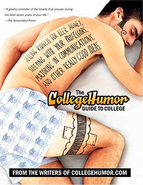 portada The Collegehumor Guide to College: Selling Kidneys for Beer Money, Sleeping With Your Professors, Majoring in Commu Nications, and Other Really Good i (en Inglés)
