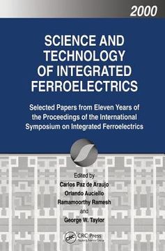 portada Science and Technology of Integrated Ferroelectrics: Selected Papers from Eleven Years of the Proceedings of the International Symposium of Integrated (en Inglés)