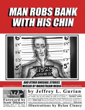 portada Man Robs Bank With His Chin: And Other Unusual Stories Missed By Mainstream Media (en Inglés)