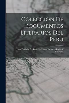 portada Coleccion de Documentos Literarios del Peru: Lima Fundada, por Pedro de Peralta Barnuevo Rocha y Benavides