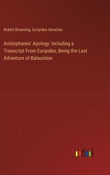 portada Aristophanes' Apology: Including a Transcript From Euripides, Being the Last Adventure of Balaustion