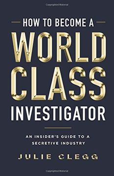 portada How to Become a World-Class Investigator: An Insider's Guide to a Secretive Industry (en Inglés)