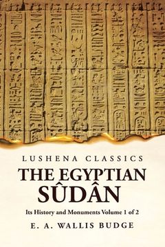 portada The Egyptian Sûdân Its History and Monuments Volume 1 of 2