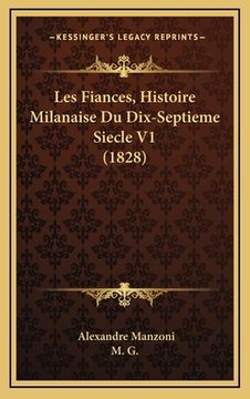 portada Les Fiances, Histoire Milanaise Du Dix-Septieme Siecle V1 (1828) (in French)