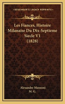 portada Les Fiances, Histoire Milanaise Du Dix-Septieme Siecle V1 (1828) (en Francés)