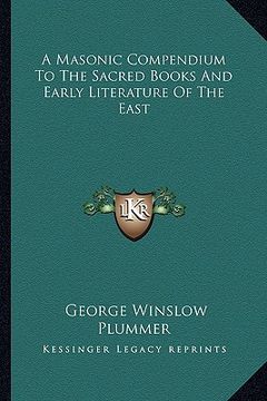 portada a masonic compendium to the sacred books and early literature of the east (en Inglés)