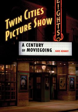 portada Twin Cities Picture Show: A Century of Moviegoing 