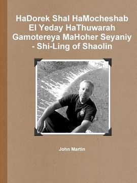 portada HaDorek Shal HaMocheshab El Yeday HaThuwarah Gamotereya MaHoher Seyaniy - Shi-Ling of Shaolin (en Hebreo)