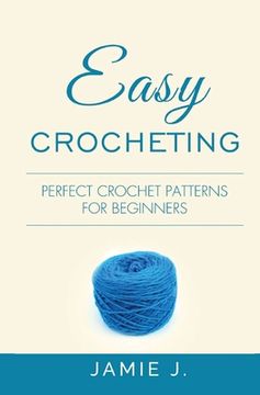 portada Easy Crocheting: Perfect Crochet Patterns For Beginners (en Inglés)
