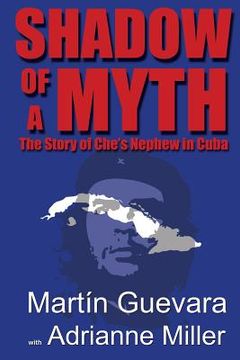portada Shadow of a Myth: The Story of Che's Nephew in Cuba (en Inglés)