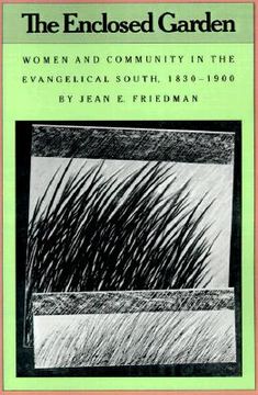 portada the enclosed garden: women and community in the evangelical south, 1830-1900 (en Inglés)