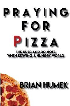 portada Praying for Pizza: The DUES and DO NOTs When Serving a Hungry World (en Inglés)