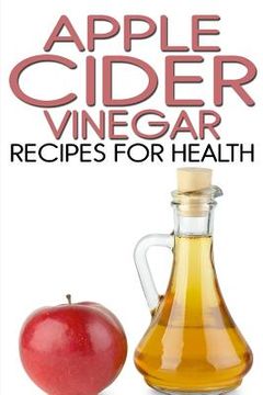 portada Apple Cider Vinegar Recipes for Health (en Inglés)