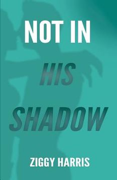 portada Not In His Shadow (en Inglés)