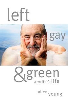 portada Left, Gay & Green: A Writer's Life (en Inglés)