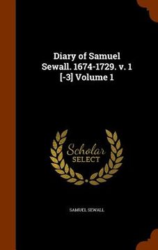 portada Diary of Samuel Sewall. 1674-1729. v. 1 [-3] Volume 1