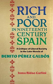 portada Rich and Poor in Nineteenth-Century Spain: A Critique of Liberal Society in the Later Novels of Benito Perez Galdes (Monografías a) (in English)