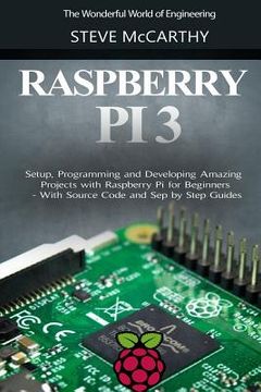 portada Raspberry Pi 3: Setup, Programming and Developing Amazing Projects with Raspberry Pi for Beginners - With Source Code and Step by Step (en Inglés)