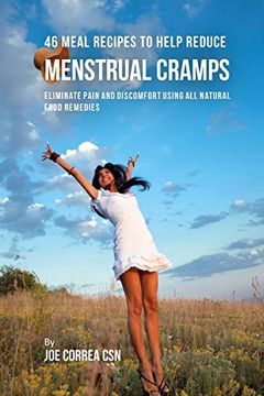 portada 46 Meal Recipes to Help Reduce Menstrual Cramps: Eliminate Pain and Discomfort Using all Natural Food Remedies (en Inglés)