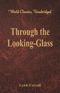 portada Through the Looking-Glass (World Classics, Unabridged) (en Inglés)