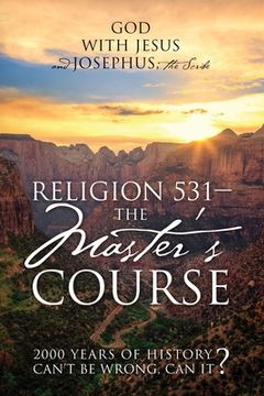 portada Religion 531 - The Master's Course: 2000 Years of History Can't Be Wrong, Can It? (en Inglés)