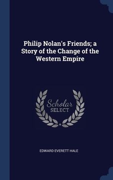 portada Philip Nolan's Friends; a Story of the Change of the Western Empire