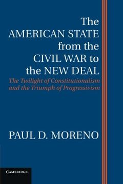 portada The American State from the Civil War to the New Deal: The Twilight of Constitutionalism and the Triumph of Progressivism (in English)