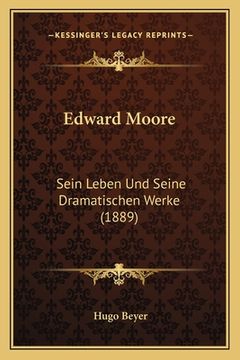 portada Edward Moore: Sein Leben Und Seine Dramatischen Werke (1889) (in German)
