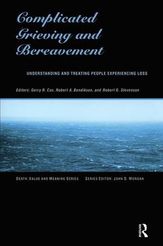 portada Complicated Grieving and Bereavement: Understanding and Treating People Experiencing Loss (Death, Value and Meaning Series) (in English)