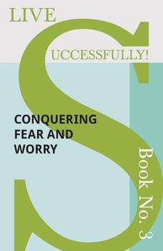 portada Live Successfully! Book No. 3 - Conquering Fear and Worry (en Inglés)