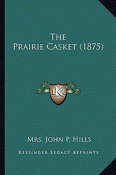portada the prairie casket (1875) the prairie casket (1875) (en Inglés)
