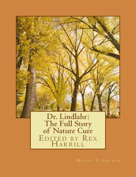 portada Dr. Lindlahr: The Full Story of Nature Cure: Edited by Rex Harrill (en Inglés)