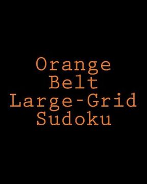 portada Orange Belt Large-Grid Sudoku: Easy to Read, Large Print Puzzles (en Inglés)
