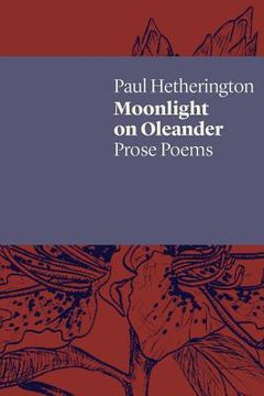 portada Moonlight on Oleander: Prose Poems (en Inglés)