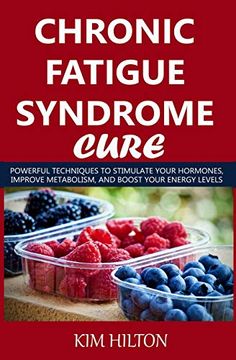portada Chronic Fatigue Syndrome Cure: Powerful Techniques to Stimulate Your Hormones, Improve Metabolism, and Boost Your Energy Levels (en Inglés)