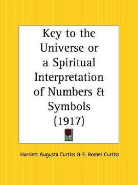portada key to the universe or a spiritual interpretation of numbers and symbols (en Inglés)