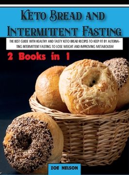 portada Keto Bread and Intermittent Fasting: The best guide with healthy and tasty keto bread recipes to keep fit by alternating intermittent fasting to Lose (en Inglés)