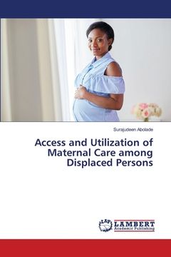 portada Access and Utilization of Maternal Care among Displaced Persons (en Inglés)