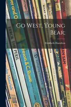 portada Go West, Young Bear; (en Inglés)