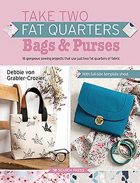portada Take two fat Quarters: Bags & Purses: 16 Gorgeous Sewing Projects That use Just two fat Quarters of Fabric (en Inglés)