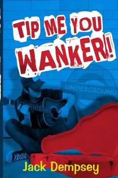 portada Tip Me, You Wanker!: A Comedy Of Ill Manners In London's Underground Tube (en Inglés)