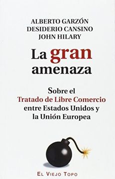 portada La Gran Amenaza.: Sobre El Tratado De Libre Comercio Entre Estados Unidos Y La Unión Europea.
