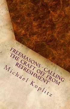 portada Freemasons - Calling the Craft Off from Refreshment: Fictional Stories based on past experiences about Freemasonry today and how to change things for 